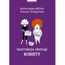 Suzan Giżyńska; Katarzyna Miller Instrukcja obsługi kobiety - Poradniki psychologiczne - miniaturka - grafika 1