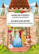 Literatura popularno naukowa dla młodzieży - Bajki dla dzieci po polsku i ukraińsku - miniaturka - grafika 1