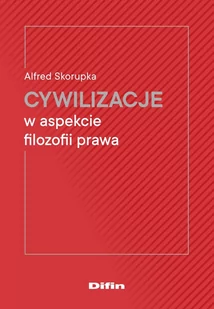 Difin Cywilizacje w aspekcie filozofii prawa Alfred Skorpuka - Kulturoznawstwo i antropologia - miniaturka - grafika 1