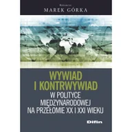 Felietony i reportaże - Difin Wywiad i kontrwywiad w polityce międzynarodowej na przełomie XX i XXI wieku - Marek Górka - miniaturka - grafika 1