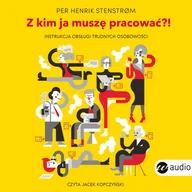 Audiobooki - poradniki - Z kim ja muszę pracować?! Instrukcja obsługi trudnych osobowości - miniaturka - grafika 1