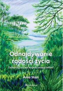 Odnajdywanie radości życia - Felietony i reportaże - miniaturka - grafika 1