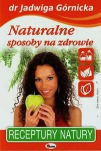 AWM Naturalne sposoby na zdrowie - Jadwiga Górnicka - Zdrowie - poradniki - miniaturka - grafika 2