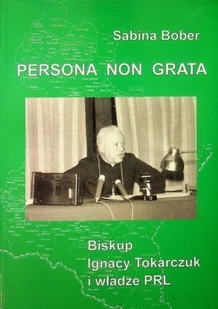 Persona non grata Biskup Ignacy Tokarczuk i władze PRL - Biografie i autobiografie - miniaturka - grafika 1