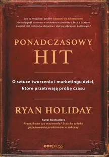 Ryan Holiday Ponadczasowy hit O sztuce tworzenia i marketingu dzieł które przetrwają próbę czasu - Biznes - miniaturka - grafika 2