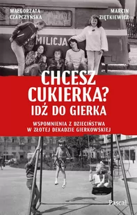 Chcesz cukierka? Idź do Gierka. Wspomnienia z dzieciństwa w złotej dekadzie gierkowskiej - E-booki - literatura faktu - miniaturka - grafika 1