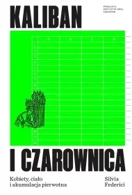 Kaliban i czarownica. Kobiety, ciało i akumulacja pierwotna - Silvia Federici - Eseje - miniaturka - grafika 1