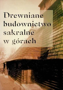 Drewniane Budownictwo sakralne w górach - Książki o kulturze i sztuce - miniaturka - grafika 1
