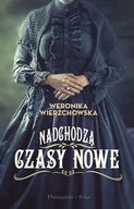 Powieści - Nadchodzą czasy nowe Wierzchowska Weronika - miniaturka - grafika 1