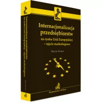 Komor Marcin Internacjonalizacja przedsiębiorstw na rynku Unii Europejskiej - ujęcie marketingowe - mamy na stanie, wyślemy natychmiast - Ekonomia - miniaturka - grafika 1