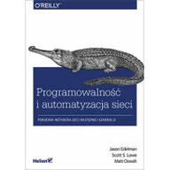 Webmasterstwo - Jason Edelman; Matt Oswalt; Scott S. Lowe Programowalność i automatyzacja sieci Poradnik inżyniera sieci następnej generacji - miniaturka - grafika 1