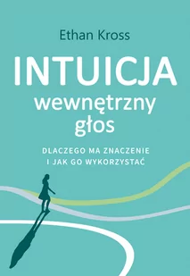 Muza Intuicja. Wewnętrzny głos - dlaczego ma znaczenie i jak go wykorzystać Ethan Kross - Poradniki psychologiczne - miniaturka - grafika 2