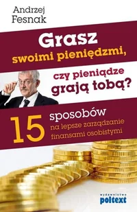 Poltext Grasz swoimi pieniędzmi, czy pieniądze grają tobą$1708 - Andrzej Fesnak - Poradniki psychologiczne - miniaturka - grafika 2