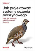 Systemy operacyjne i oprogramowanie - Jak projektować systemy uczenia maszynowego. Iteracyjne tworzenie aplikacji gotowych do pracy - miniaturka - grafika 1