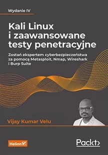 Kali Linux i zaawansowane testy penetracyjne. Zostań ekspertem cyberbezpieczeństwa za pomocą Metasploit, Nmap, Wireshark i Burp Suite - E-booki - informatyka Kali Linux i zaawansowane testy penetracyjne. Zostań ekspertem cyberbezpieczeństwa za pomocą Metasploit, Nmap, Wireshark i Burp Suite - E-booki - informatyka - miniaturka - grafika 1