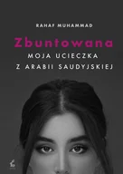 Proza - Sonia Draga Zbuntowana. Moja ucieczka z Arabii Saudyjskiej - Mohammed Rahaf - miniaturka - grafika 1