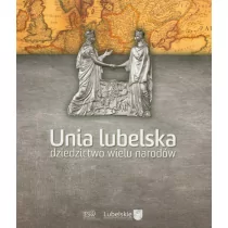 Unia lubelska. Dziedzictwo wielu narodów - Instytut Europy Środkowo-Wschodniej - Historia świata - miniaturka - grafika 1