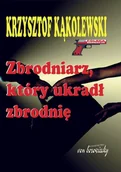 Powieści sensacyjne - Zbrodniarz, który ukradł zbrodnię - Krzysztof Kąkolewski - miniaturka - grafika 1