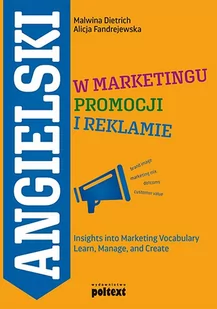 Angielski W Marketingu Promocji I Reklamie Insights Into Marketing Vocabulary Learn Manage And Create Malwina Dietrich,alicja Fandrejewska - Podręczniki dla szkół wyższych - miniaturka - grafika 1