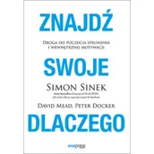 Poradniki psychologiczne - one press Znajdź swoje DLACZEGO. Droga do poczucia spełnienia i wewnętrznej motywacji - Simon Sinek - miniaturka - grafika 1