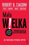 Psychologia - Mała WIELKA zmiana. Jak skuteczniej wywierać wpływ - Robert B. Cialdini - miniaturka - grafika 1