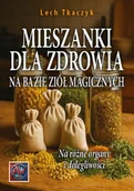 Ezoteryka - MIESZANKI DLA ZDROWIA NA BAZIE ZIÓŁ MAGICZNYCH. Na różne organy i dolegliwości - miniaturka - grafika 1