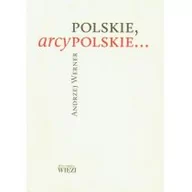 Felietony i reportaże - Biblioteka Więzi Polskie, arcypolskie... - Andrzej Werner - miniaturka - grafika 1