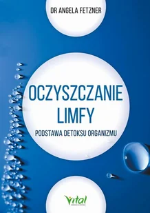 Oczyszczanie Limfy Podstawa Detoksu Organizmu Sngela Fetzner - Zdrowie - poradniki Oczyszczanie Limfy Podstawa Detoksu Organizmu Sngela Fetzner - Zdrowie - poradniki - miniaturka - grafika 1