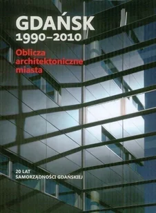 Gdańsk 1990 - 2010 Oblicza architektoniczne miasta - Książki o kulturze i sztuce - miniaturka - grafika 1