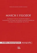 Historia świata - Tyniec Mnich i filozof. Elementy życia filozoficznego w monastycyzmie wczesnochrześcijańskim od jego początków do VI w. Anna Kazimierczak-Kucharska - miniaturka - grafika 1