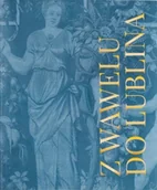 Książki o kulturze i sztuce - Z Wawelu do Lublina Danuta Szewczyk - miniaturka - grafika 1