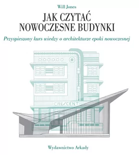 Will Jones Jak czytać nowoczesne budynki Przyspieszony kurs wiedzy o architekturze epoki nowoczesnej - Książki o architekturze - miniaturka - grafika 1