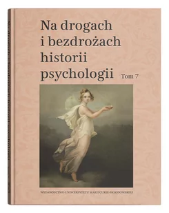 UMCS Wydawnictwo Uniwersytetu Marii Curie-Skłodows Na drogach i bezdrożach historii psychologii. Tom 7 Teresa Rzepa, Cezary W. Domański - Psychologia - miniaturka - grafika 1