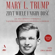 Audiobooki - biografie - Zbyt wiele i nigdy dość. Jak moja rodzina stworzyła najniebezpieczniejszego człowieka na świecie Mary L. Trump - miniaturka - grafika 1