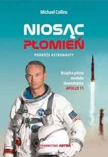 Niosąc Płomień Podróże Astronauty Michael Collins - Biografie i autobiografie - miniaturka - grafika 1