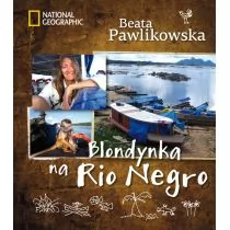 Burda Książki NG Blondynka na Rio Negro - Beata Pawlikowska - Książki podróżnicze - miniaturka - grafika 1