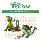 Wierszyki, rymowanki, piosenki - Rodzina Treflików. Czekamy na mamę - miniaturka - grafika 1