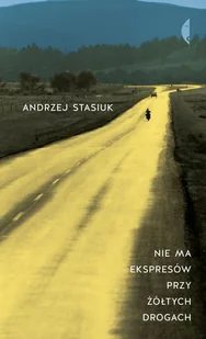 Nie ma ekspresów przy żółtych drogach Andrzej Stasiuk - Eseje - miniaturka - grafika 1