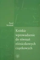 Podręczniki dla szkół wyższych - Wydawnictwa Uniwersytetu Warszawskiego Krótkie wprowadzenie do równań różniczkowych cząstkowych - Strzelecki Paweł - miniaturka - grafika 1