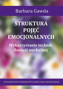 UMCS Wydawnictwo Uniwersytetu Marii Curie-Skłodows Struktura pojęć emocjonalnych. Wykorzystanie technik fluencji werbalnej Barbara Gawda - Psychologia UMCS Wydawnictwo Uniwersytetu Marii Curie-Skłodows Struktura pojęć emocjonalnych. Wykorzystanie technik fluencji werbalnej Barbara Gawda - Psychologia - miniaturka - grafika 1