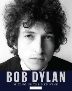 Bob Dylan: Mixing Up the Medicine - Pozostałe książki - miniaturka - grafika 1