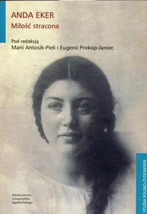 Wydawnictwo Uniwersytetu Jagiellońskiego Miłość stracona Anda Eker, Maria Antosik-Piela, Eugenia Prokop-Janiec - Filologia i językoznawstwo - miniaturka - grafika 2