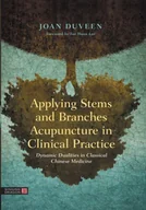Pozostałe książki - Singing Dragon Applying Stems and Branches Acupuncture in Clinical Practice: Dynamic Dualities in Classical Chinese Medicine - miniaturka - grafika 1