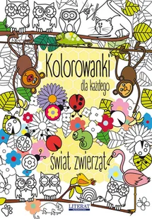Literat Kolorowanki dla każdego. Świat zwierząt (wyd. 2018) praca zbiorowa - Poradniki hobbystyczne - miniaturka - grafika 1
