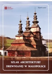 Szlak architektury drewnianej w Małopolsce - Książki o kulturze i sztuce - miniaturka - grafika 1