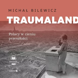 Traumaland. Polacy w cieniu przeszłości - Audiobooki - literatura faktu - miniaturka - grafika 1