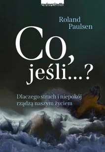 Co jeśli...$477 Dlaczego strach i niepokój rządzi naszym życiem - Psychologia - miniaturka - grafika 2