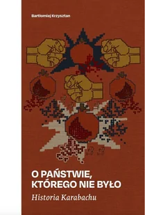 Historia Karabachu. O państwie, którego nie było - Bartłomiej Krzysztan - Polityka i politologia - miniaturka - grafika 1