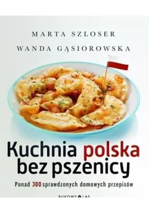 Kuchnia polska bez pszenicy. Ponad 300 sprawdzonych domowych przepisów - Diety, zdrowe żywienie Kuchnia polska bez pszenicy. Ponad 300 sprawdzonych domowych przepisów - Diety, zdrowe żywienie - miniaturka - grafika 3