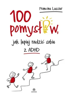Harmonia 100 pomysłów, jak lepiej radzić sobie z ADHD Francine Lussier, Katarzyna Panfil - Psychologia - miniaturka - grafika 2